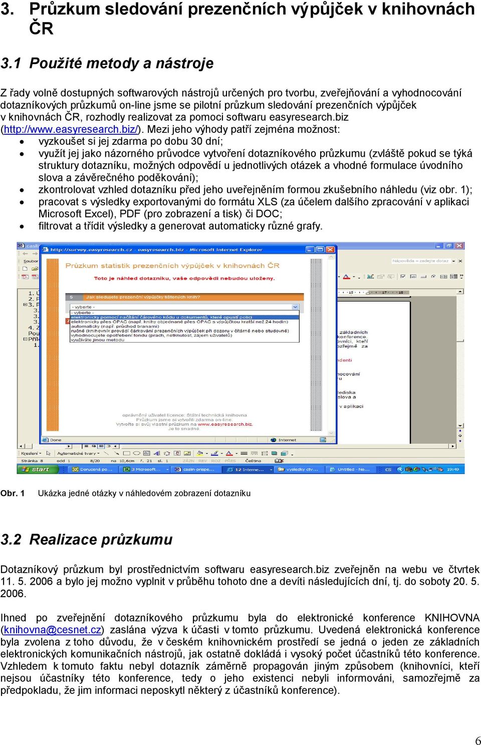 prezenčních výpůjček v knihovnách ČR, rozhodly realizovat za pomoci softwaru easyresearch.biz (http://www.easyresearch.biz/).