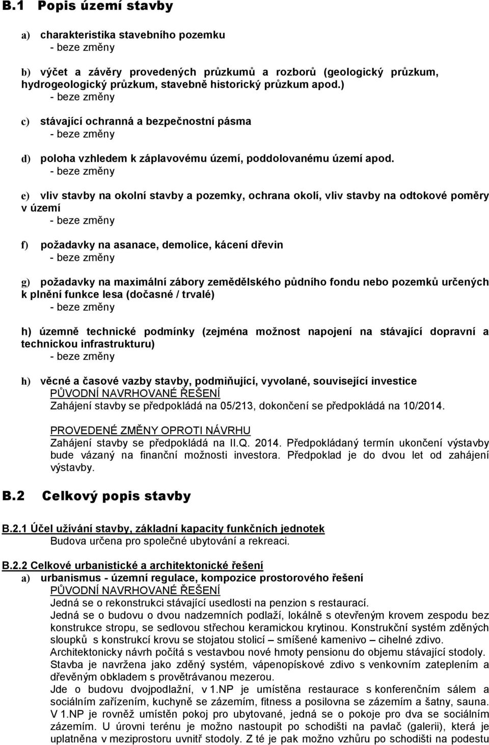 e) vliv stavby na okolní stavby a pozemky, ochrana okolí, vliv stavby na odtokové poměry v území f) požadavky na asanace, demolice, kácení dřevin g) požadavky na maximální zábory zemědělského půdního