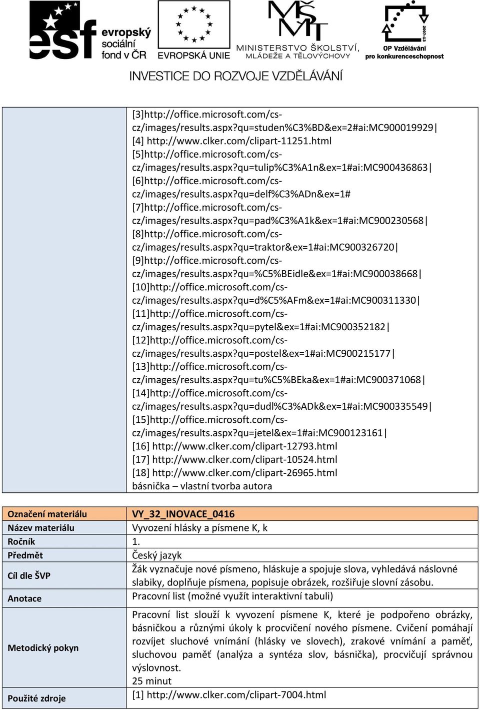 microsoft.com/cscz/images/results.aspx?qu=%C5%BEidle&ex=1#ai:MC900038668 [10]http://office.microsoft.com/cscz/images/results.aspx?qu=d%C5%AFm&ex=1#ai:MC900311330 [11]http://office.microsoft.com/cscz/images/results.aspx?qu=pytel&ex=1#ai:MC900352182 [12]http://office.