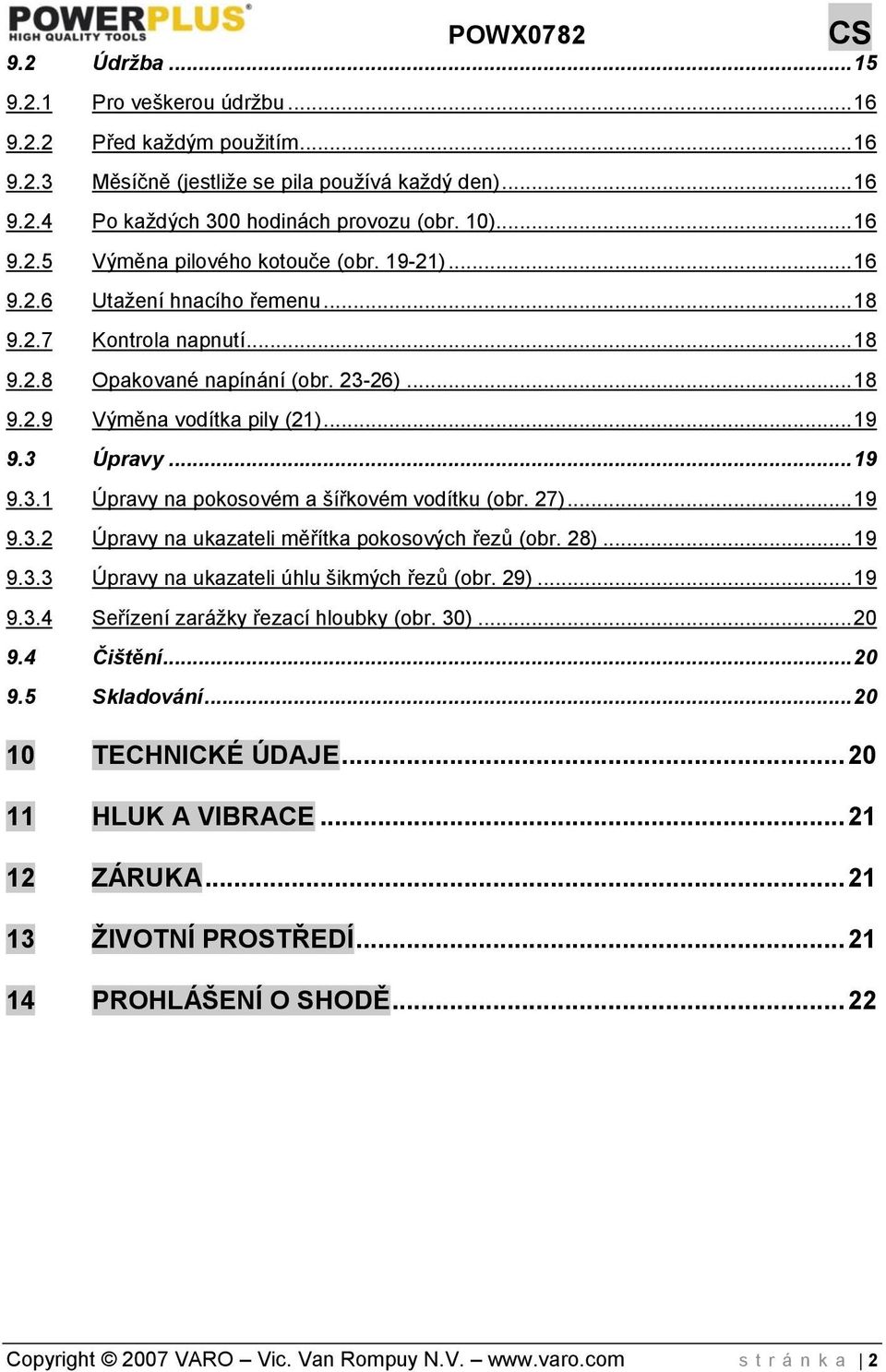 3 Úpravy... 19 9.3.1 Úpravy na pokosovém a šířkovém vodítku (obr. 27)... 19 9.3.2 Úpravy na ukazateli měřítka pokosových řezů (obr. 28)... 19 9.3.3 Úpravy na ukazateli úhlu šikmých řezů (obr. 29).