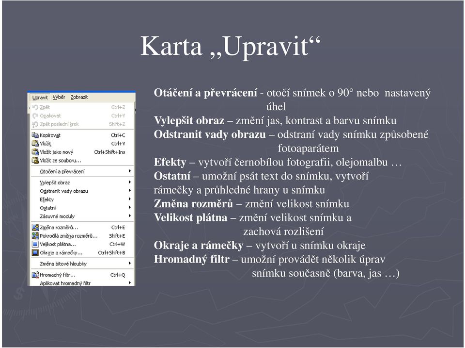 psát text do snímku, vytvoří rámečky a průhledné hrany u snímku Změna rozměrů změní velikost snímku Velikost plátna změní velikost