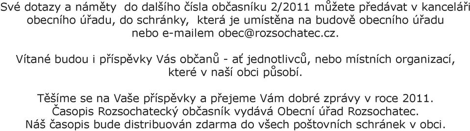 Vítané budou i příspěvky Vás občanů - ať jednotlivců, nebo místních organizací, které v naší obci působí.