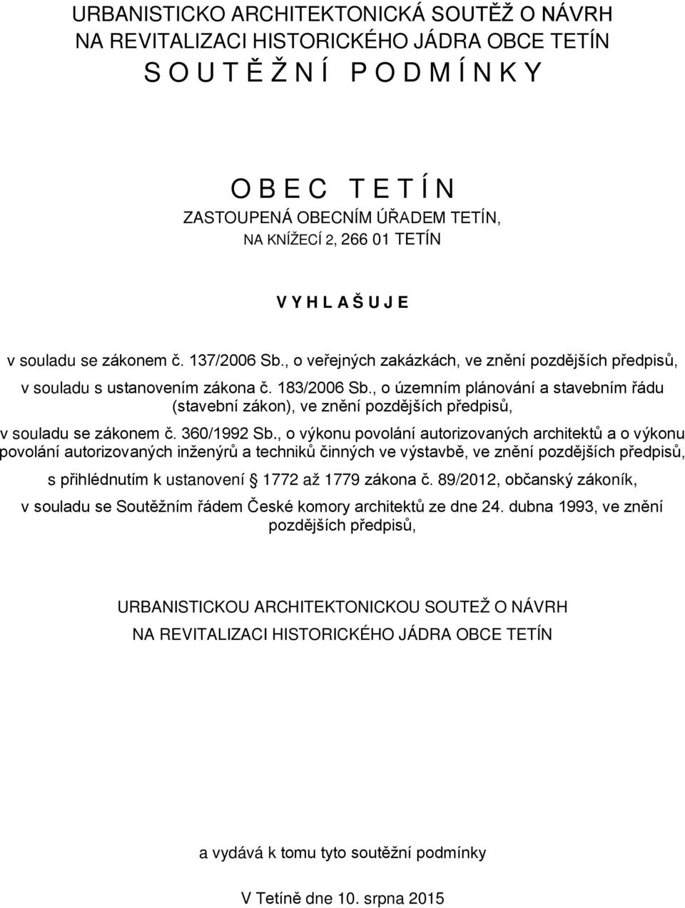 , o územním plánování a stavebním řádu (stavební zákon), ve znění pozdějších předpisů, v souladu se zákonem č. 360/1992 Sb.