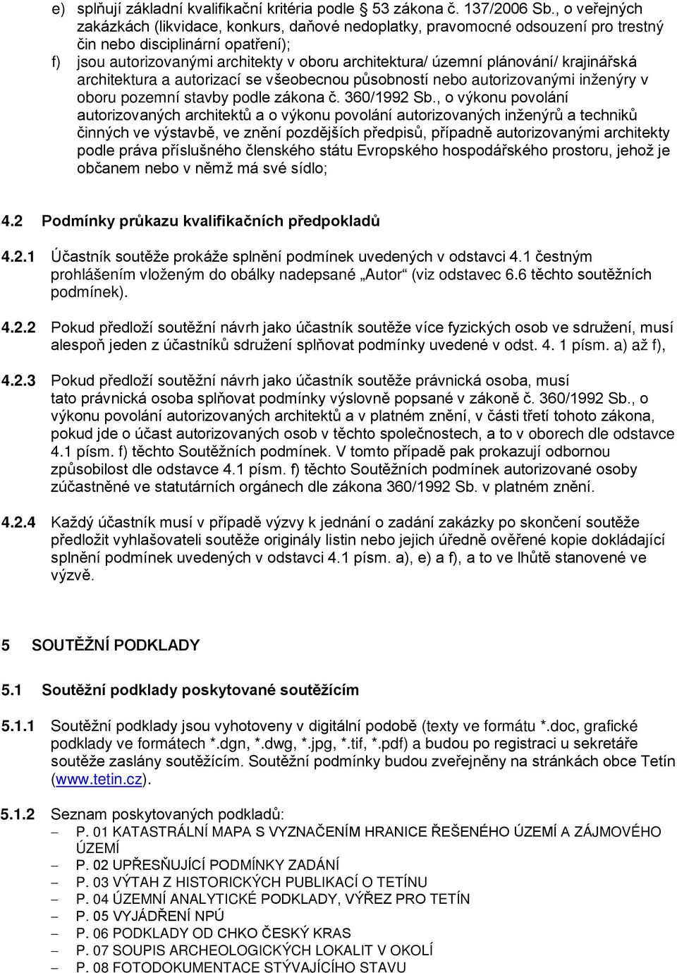 plánování/ krajinářská architektura a autorizací se všeobecnou působností nebo autorizovanými inženýry v oboru pozemní stavby podle zákona č. 360/1992 Sb.