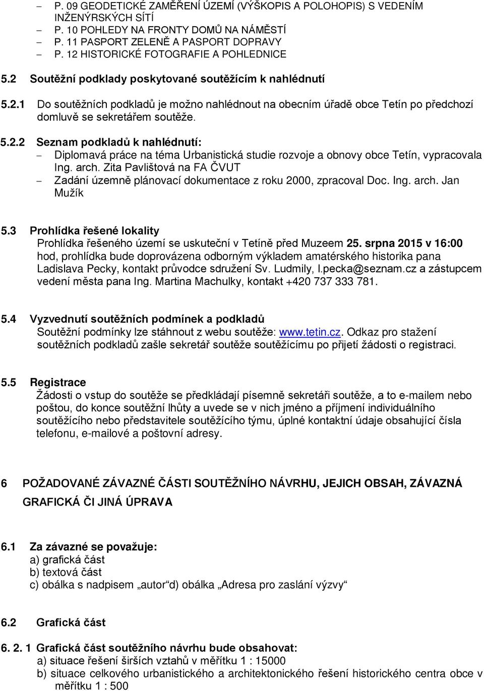 5.2.2 Seznam podkladů k nahlédnutí: Diplomavá práce na téma Urbanistická studie rozvoje a obnovy obce Tetín, vypracovala Ing. arch.