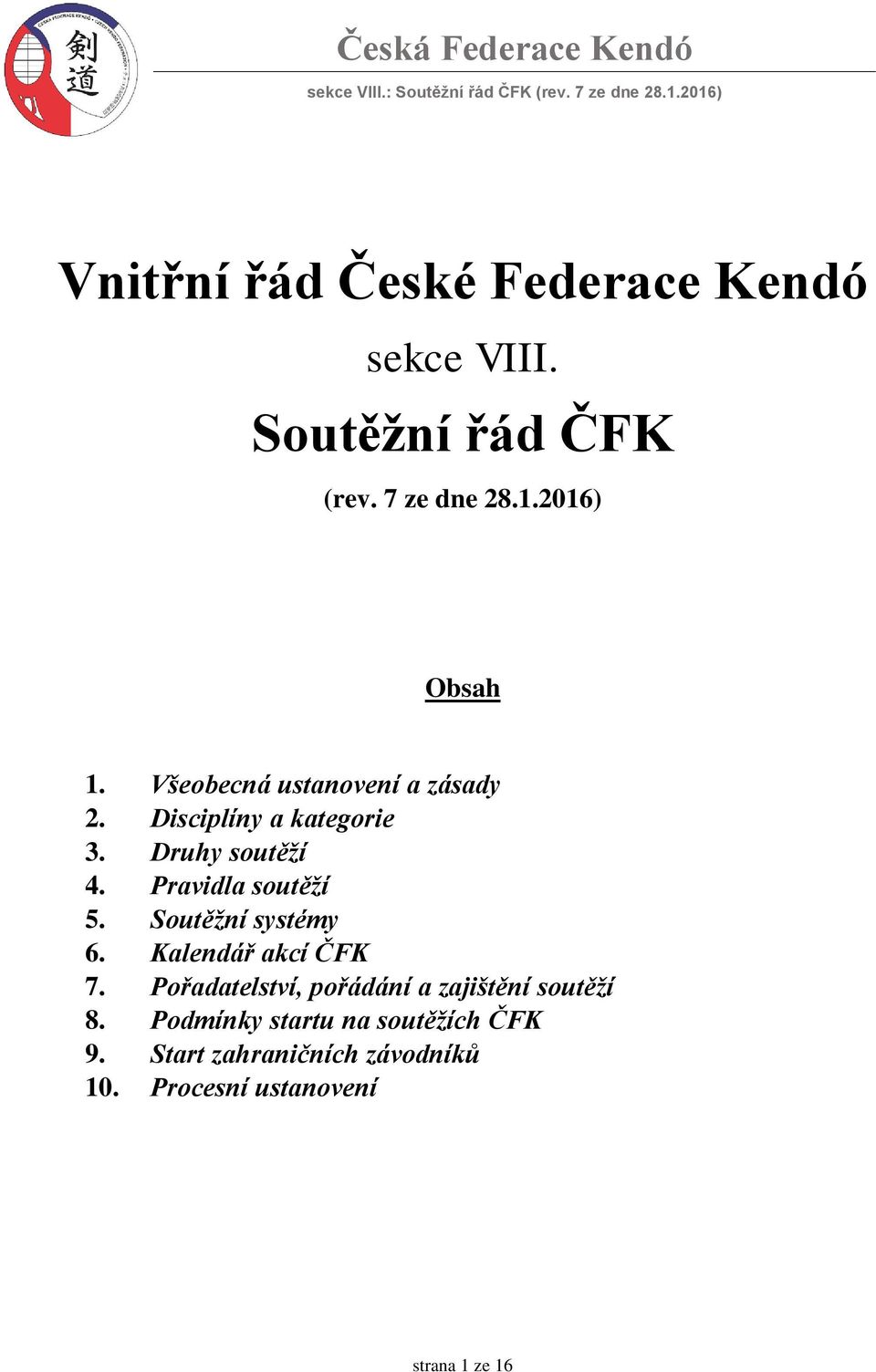 Soutěžní systémy 6. Kalendář akcí ČFK 7. Pořadatelství, pořádání a zajištění soutěží 8.