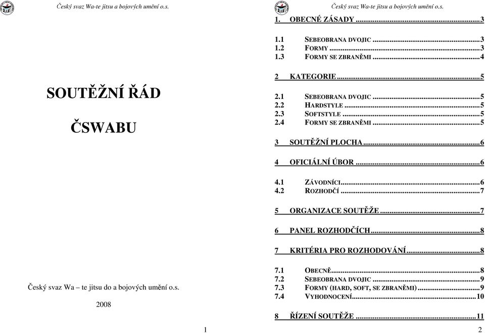 ..6 4.2 ROZHODČÍ...7 5 ORGANIZACE SOUTĚŽE...7 6 PANEL ROZHODČÍCH...8 7 KRITÉRIA PRO ROZHODOVÁNÍ.