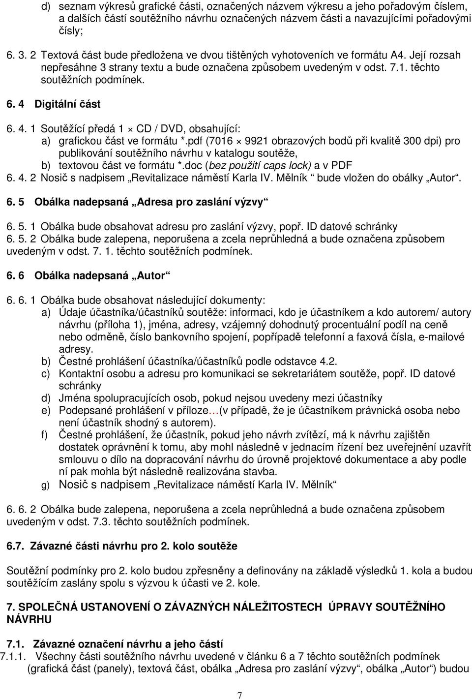 4 Digitální část 6. 4. 1 Soutěžící předá 1 CD / DVD, obsahující: a) grafickou část ve formátu *.