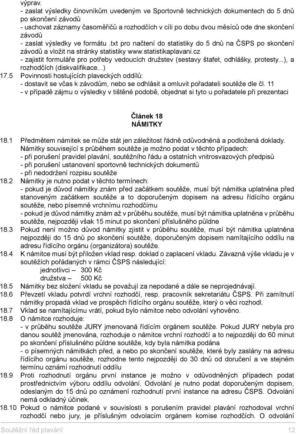 zaslat výsledky ve formátu.txt pro načtení do statistiky do 5 dnů na ČSPS po skončení závodů a vložit na stránky statistiky www.statistikaplavani.