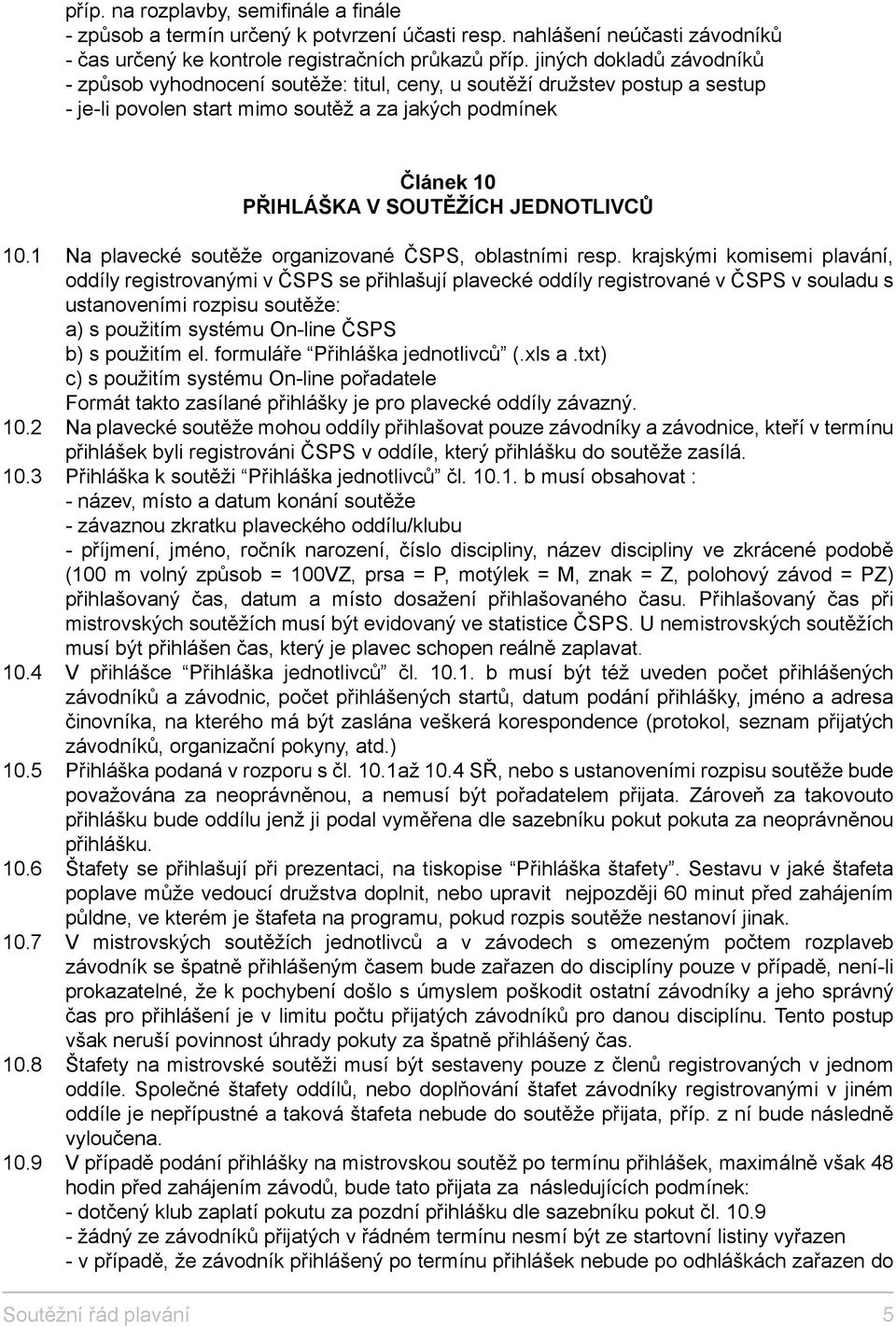 JEDNOTLIVCŮ 10.1 Na plavecké soutěže organizované ČSPS, oblastními resp.