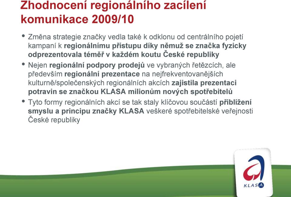 regionální prezentace na nejfrekventovanějších kulturně/společenských regionálních akcích zajistila prezentaci potravin se značkou KLASA milionům nových