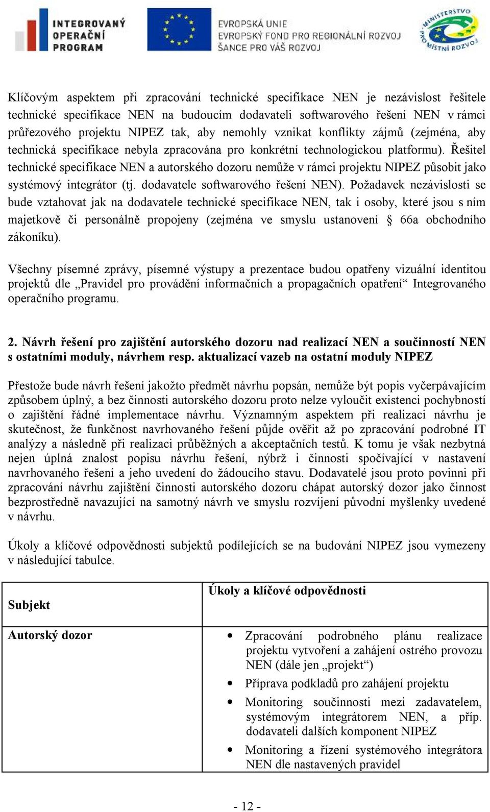 Řešitel technické specifikace NEN a autorského dozoru nemůže v rámci projektu NIPEZ působit jako systémový integrátor (tj. dodavatele softwarového řešení NEN).