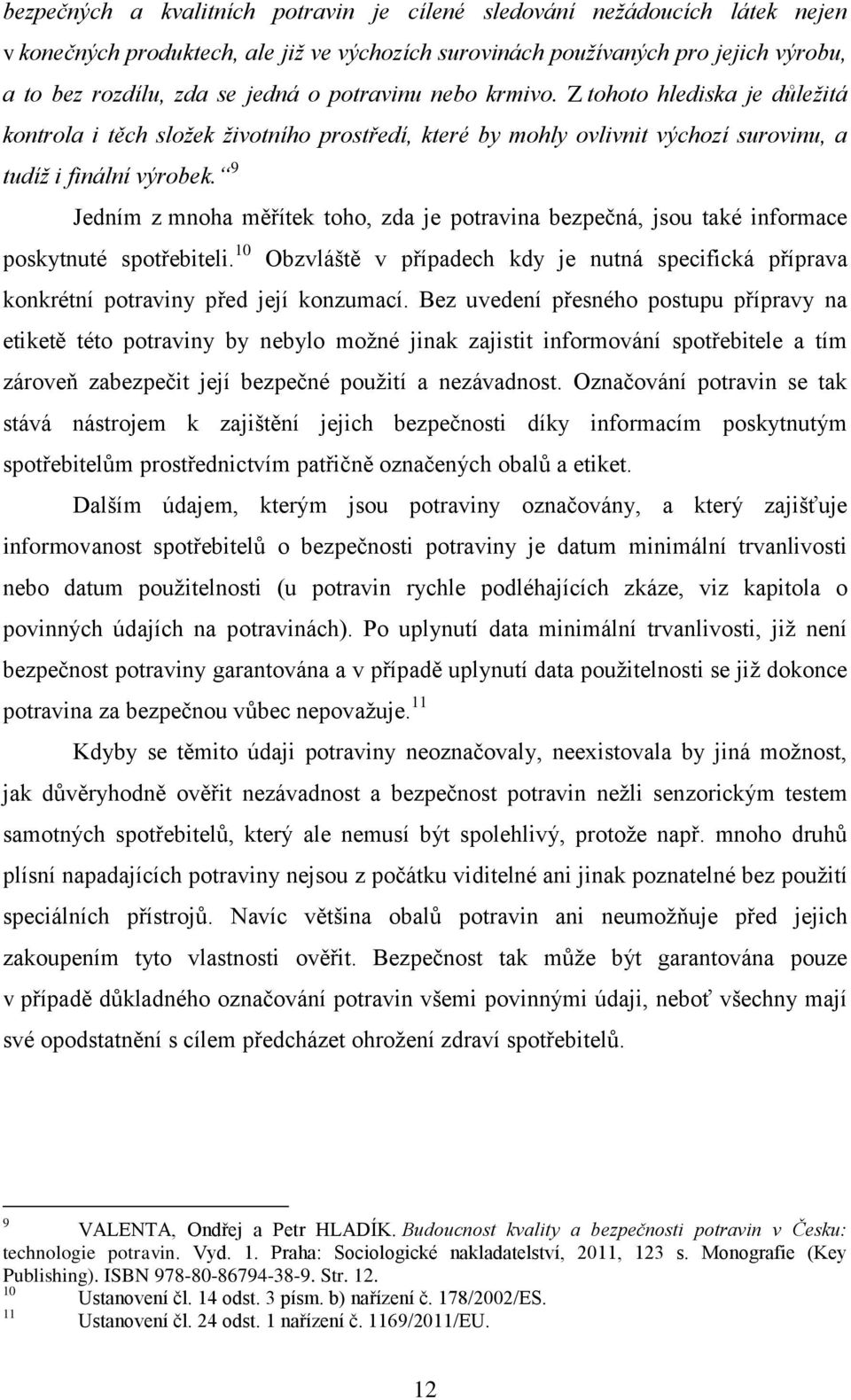 9 Jedním z mnoha měřítek toho, zda je potravina bezpečná, jsou také informace poskytnuté spotřebiteli.