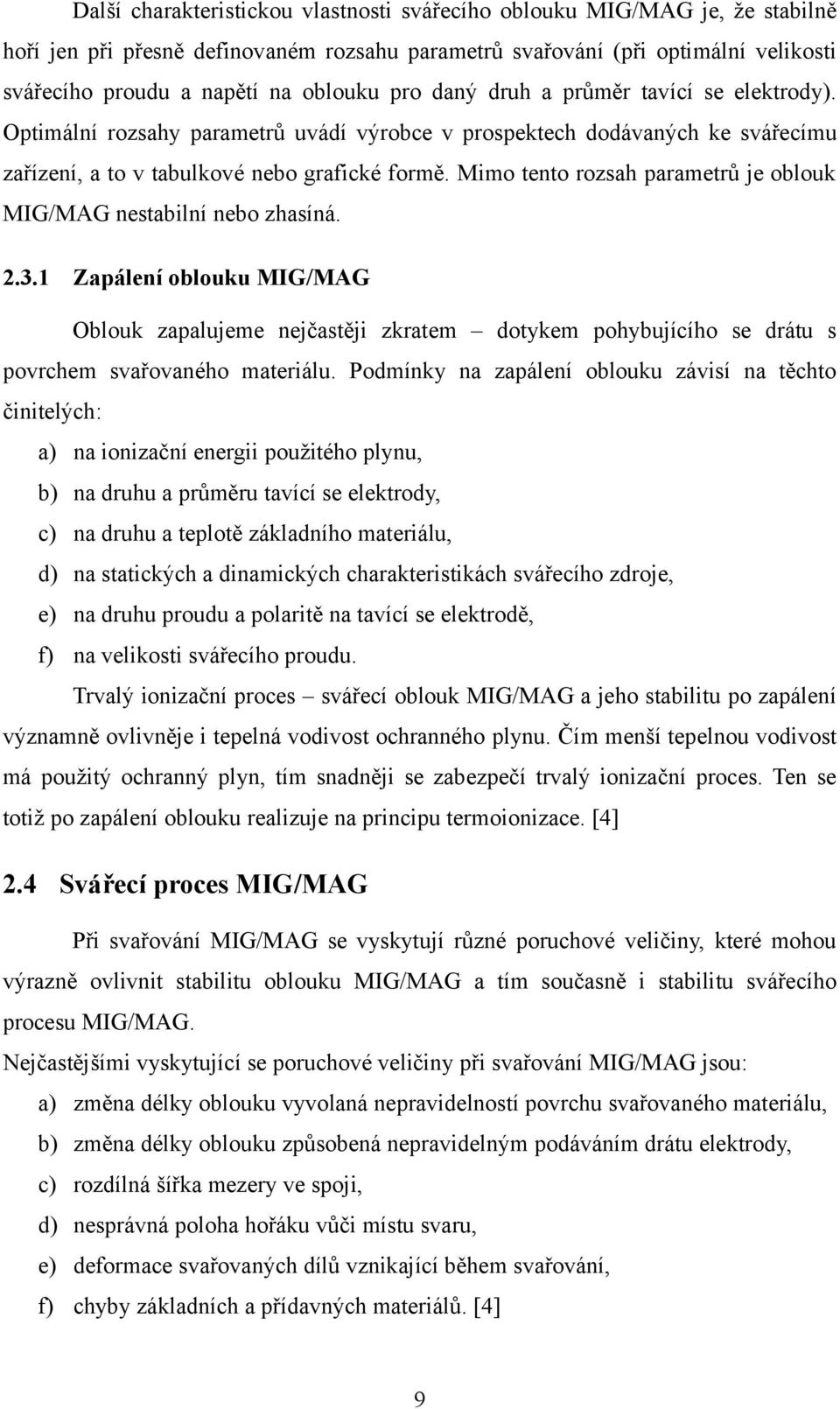 Mimo tento rozsah parametrů je oblouk MIG/MAG nestabilní nebo zhasíná. 2.3.