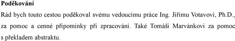 D., za pomoc a cenné připomínky při zpracování.