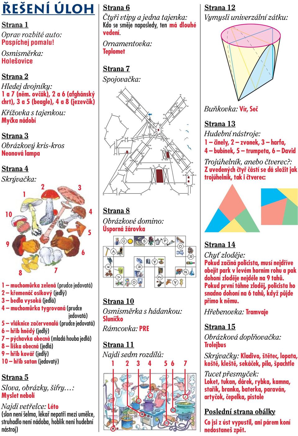 jedovatá) 2 kfiemenáã osikov (jedl ) 3 bedla vysoká (jedlá) 4 muchomûrka tygrovaná (prudce jedovatá) 5 vláknice zaãervenalá (prudce jedovatá) 6 hfiib hnûd (jedl ) 7 p chavka obecná (mladá houba