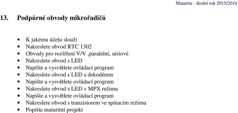 Nakreslete obvod s LED a dekodérem Napište a vysvětlete ovládací program Nakreslete obvod s LED