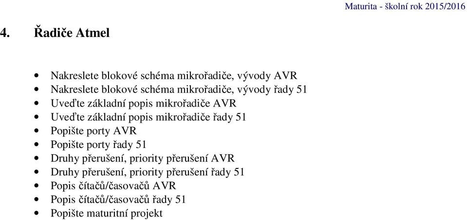 mikrořadiče řady 51 Popište porty AVR Popište porty řady 51 Druhy přerušení, priority