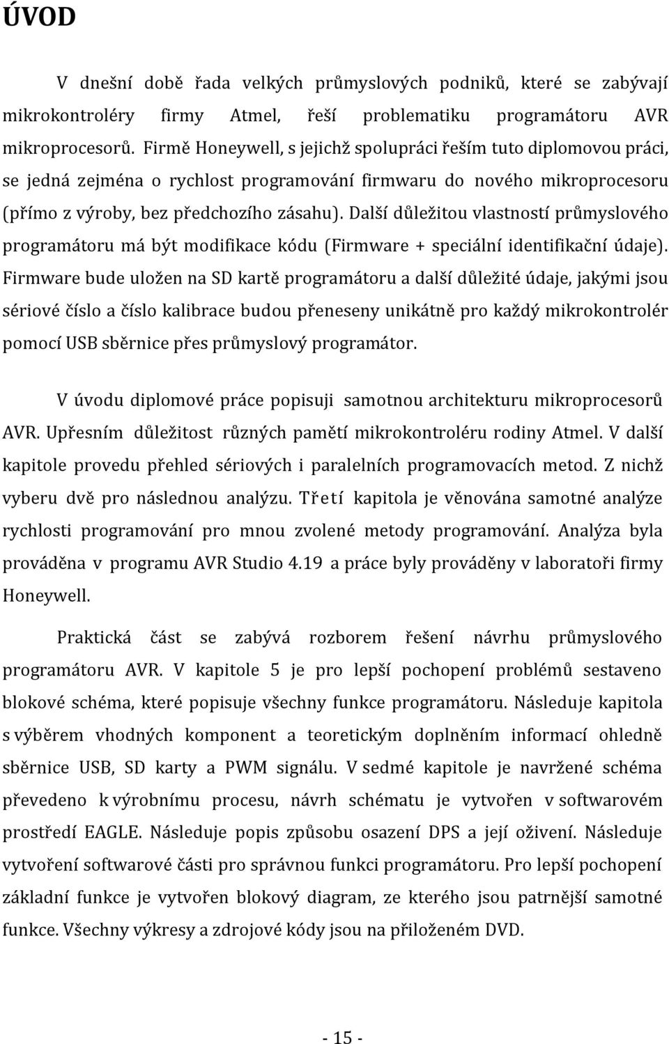 Další důležitou vlastností průmyslového programátoru má být modifikace kódu (Firmware + speciální identifikační údaje).