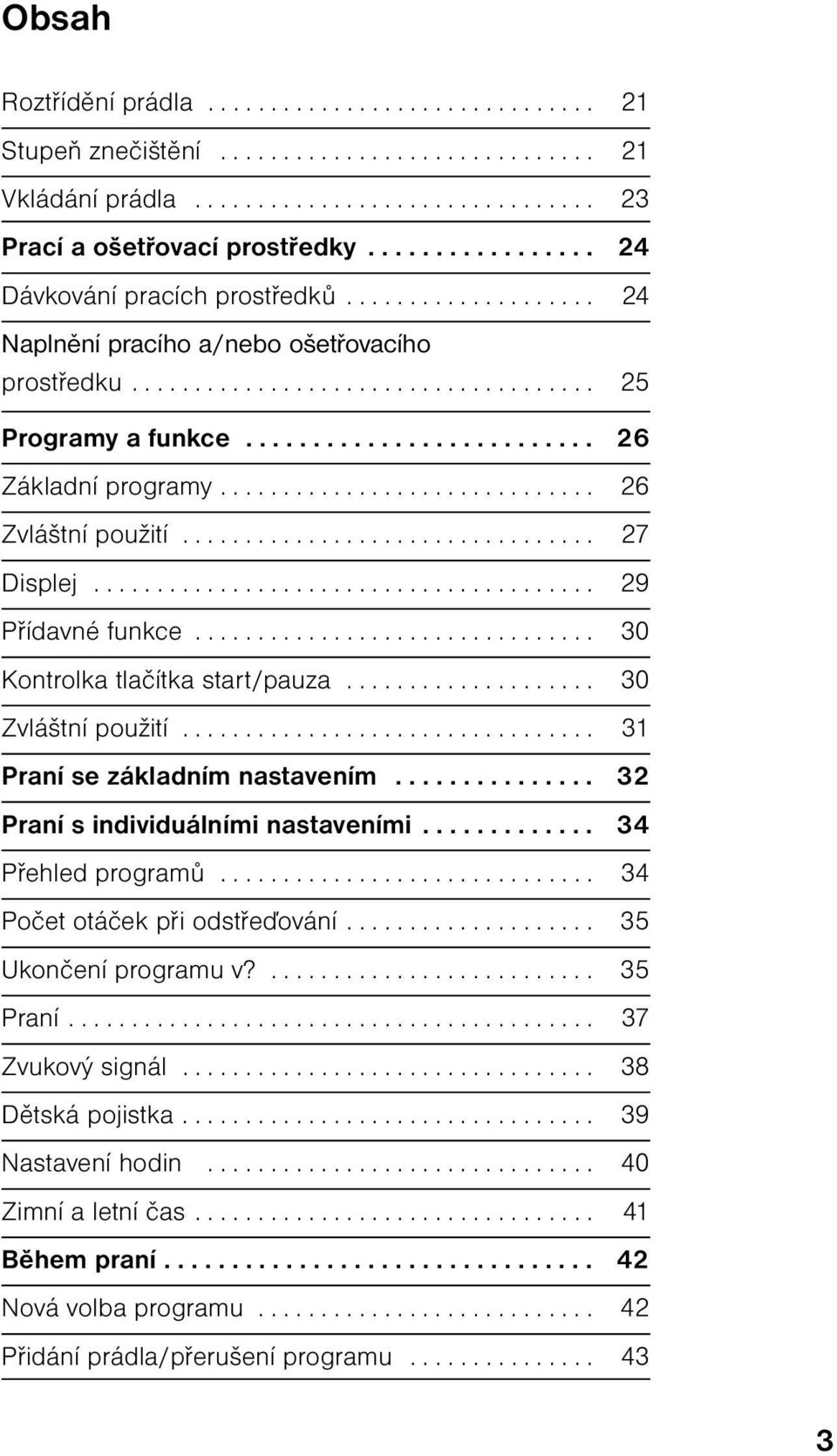 ............................. 26 Zvláštní použití................................. 27 Displej........................................ 29 Přídavné funkce................................ 30 Kontrolka tlačítka start/pauza.