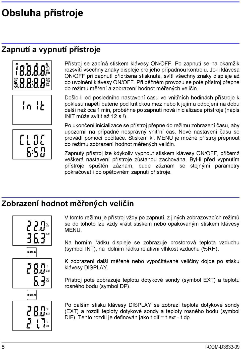 Při běžném provozu se poté přístroj přepne do režimu měření a zobrazení hodnot měřených veličin.