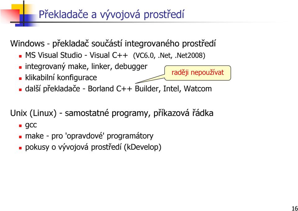 Net2008) integrovaný make, linker, debugger raději nepouţívat klikabilní konfigurace další