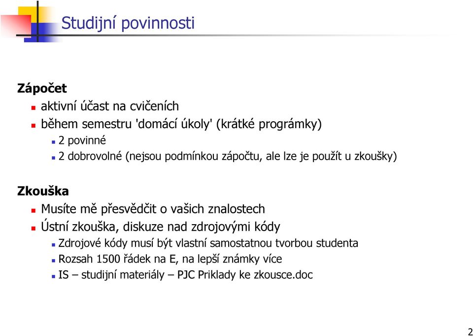 vašich znalostech Ústní zkouška, diskuze nad zdrojovými kódy Zdrojové kódy musí být vlastní samostatnou