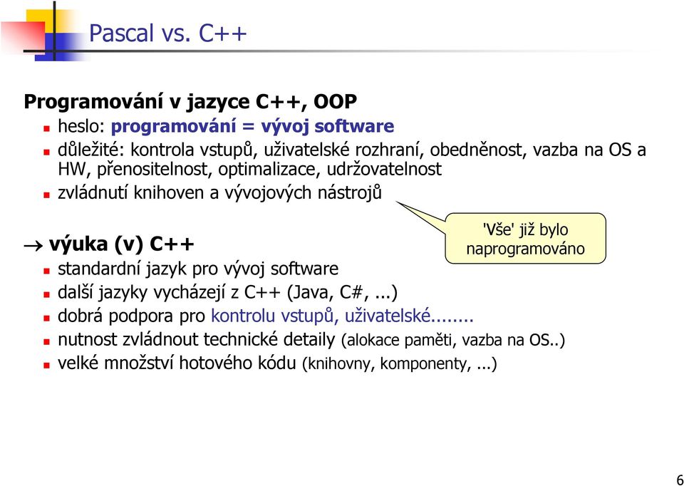 vazba na OS a HW, přenositelnost, optimalizace, udrţovatelnost zvládnutí knihoven a vývojových nástrojů 'Vše' jiţ bylo výuka (v) C++