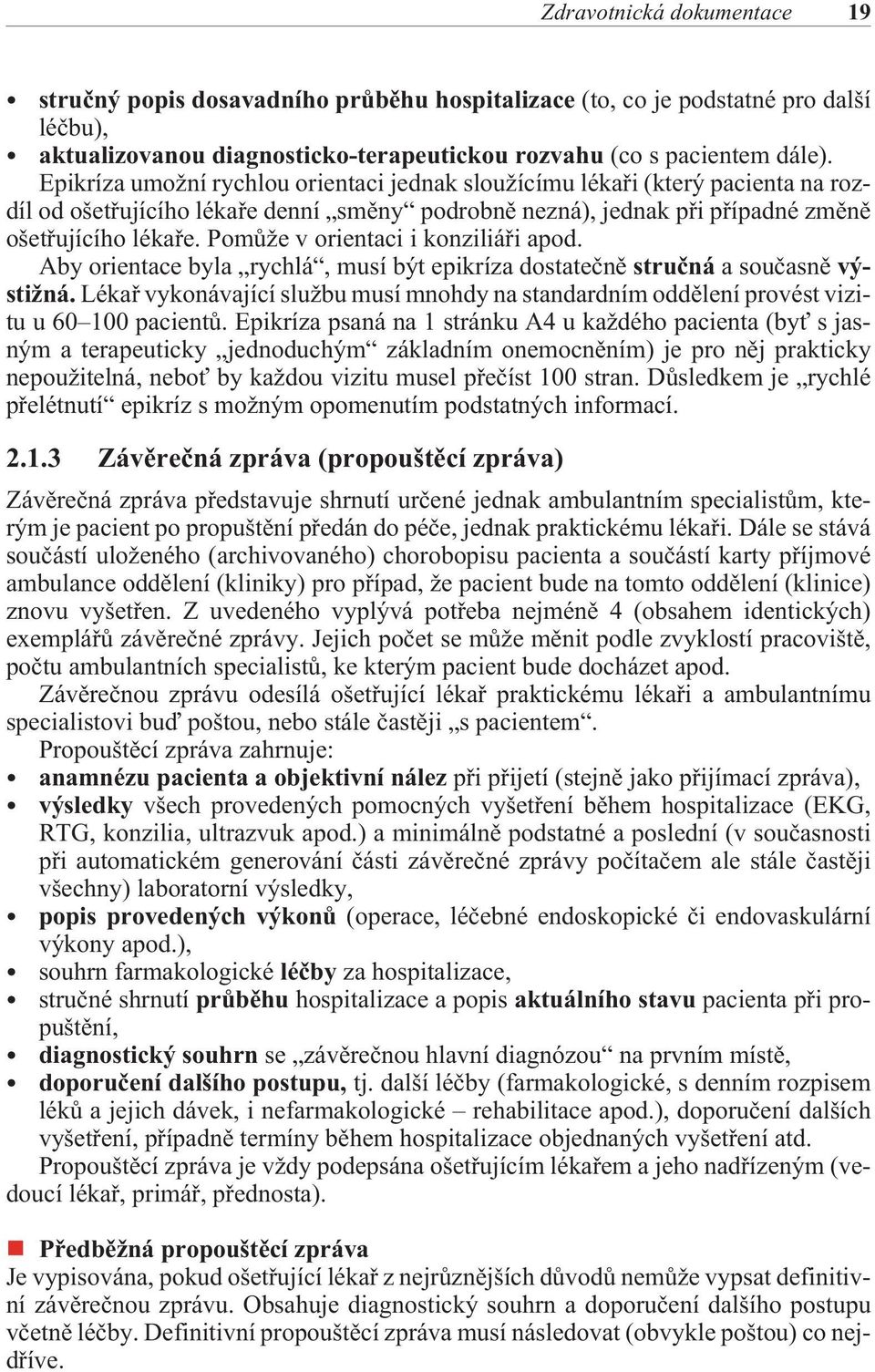 Pomùže v orientaci i konziliáøi apod. Aby orientace byla rychlá, musí být epikríza dostateènì struèná a souèasnì výstižná.