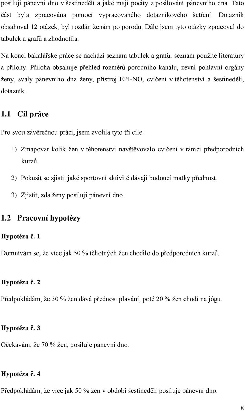 Na konci bakalářské práce se nachází seznam tabulek a grafů, seznam použité literatury a přílohy.