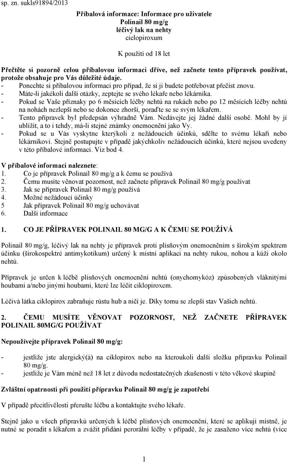 tento přípravek používat, protože obsahuje pro Vás důležité údaje. - Ponechte si příbalovou informaci pro případ, že si ji budete potřebovat přečíst znovu.