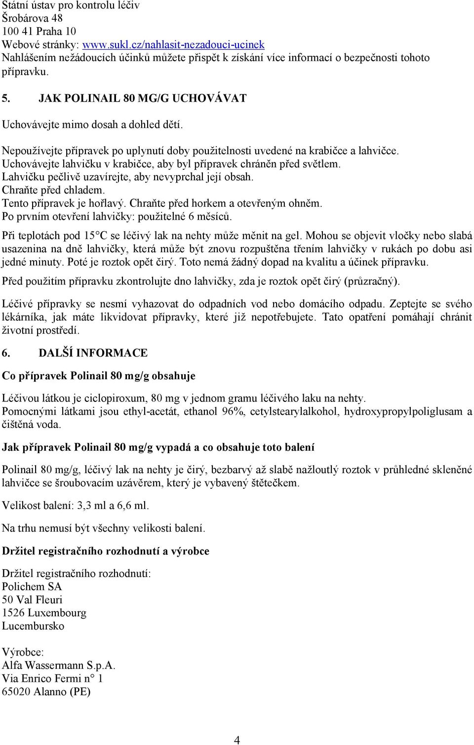 JAK POLINAIL 80 MG/G UCHOVÁVAT Uchovávejte mimo dosah a dohled dětí. Nepoužívejte přípravek po uplynutí doby použitelnosti uvedené na krabičce a lahvičce.