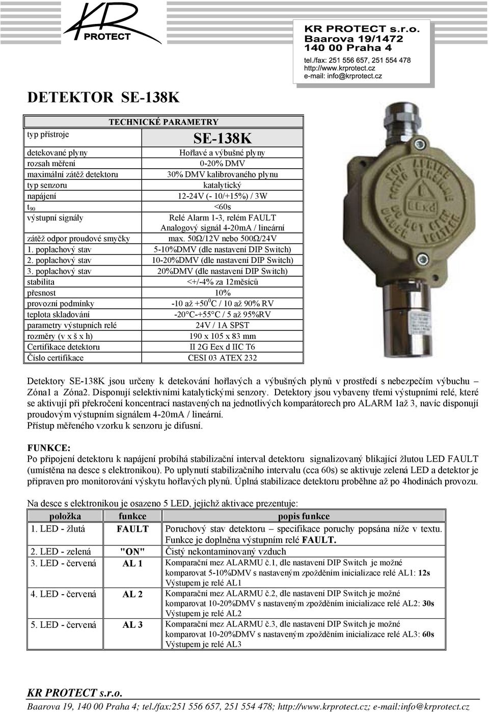 poplachový stav 5-10%DMV (dle nastavení DIP Switch) 2. poplachový stav 10-20%DMV (dle nastavení DIP Switch) 3.