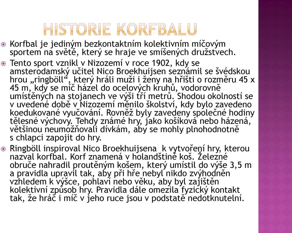 ocelových kruhů, vodorovně umístěných na stojanech ve výši tří metrů. Shodou okolností se v uvedené době v Nizozemí měnilo školství, kdy bylo zavedeno koedukované vyučování.