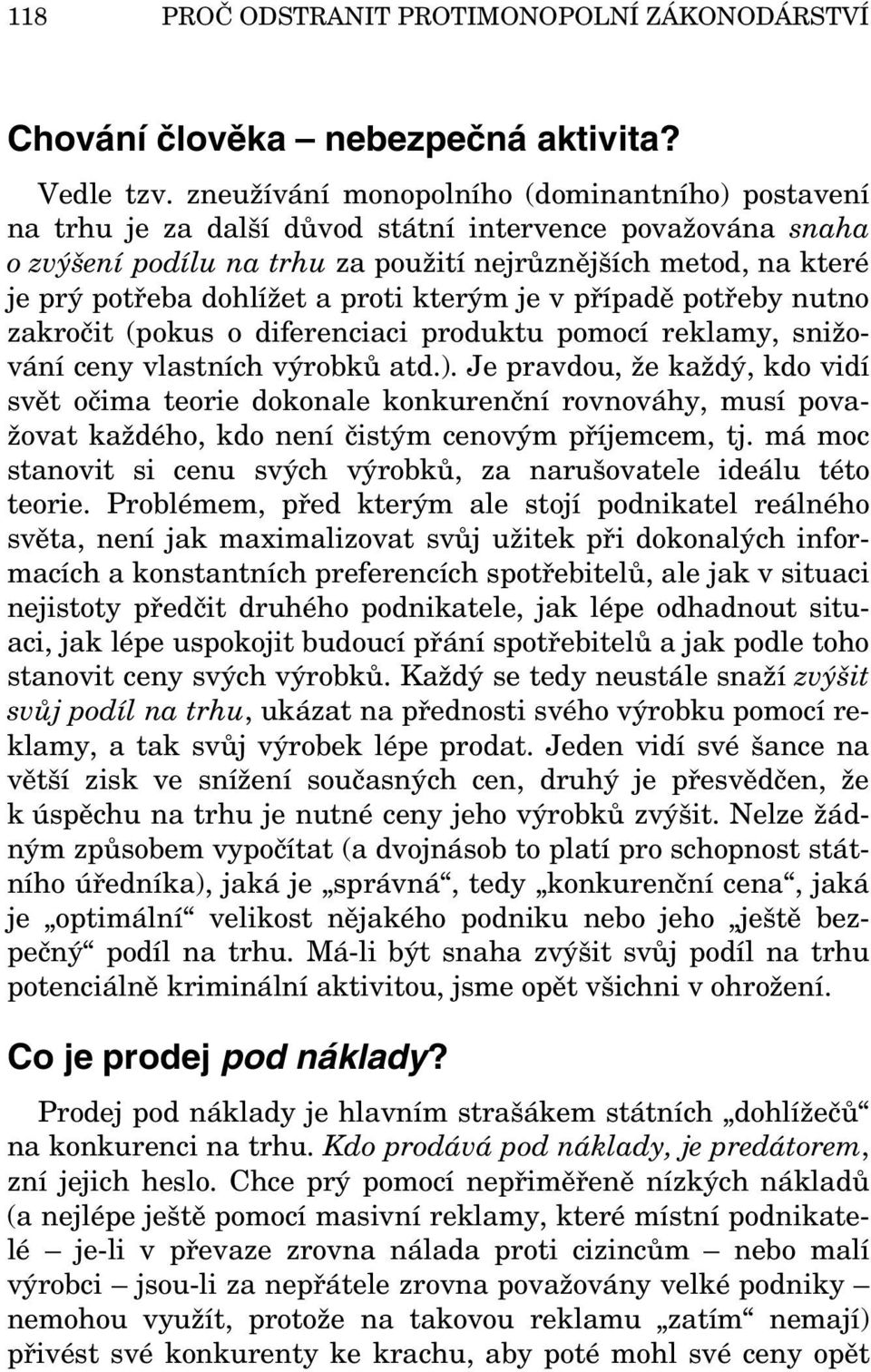 a proti kterým je v případě potřeby nutno zakročit (pokus o diferenciaci produktu pomocí reklamy, snižování ceny vlastních výrobků atd.).