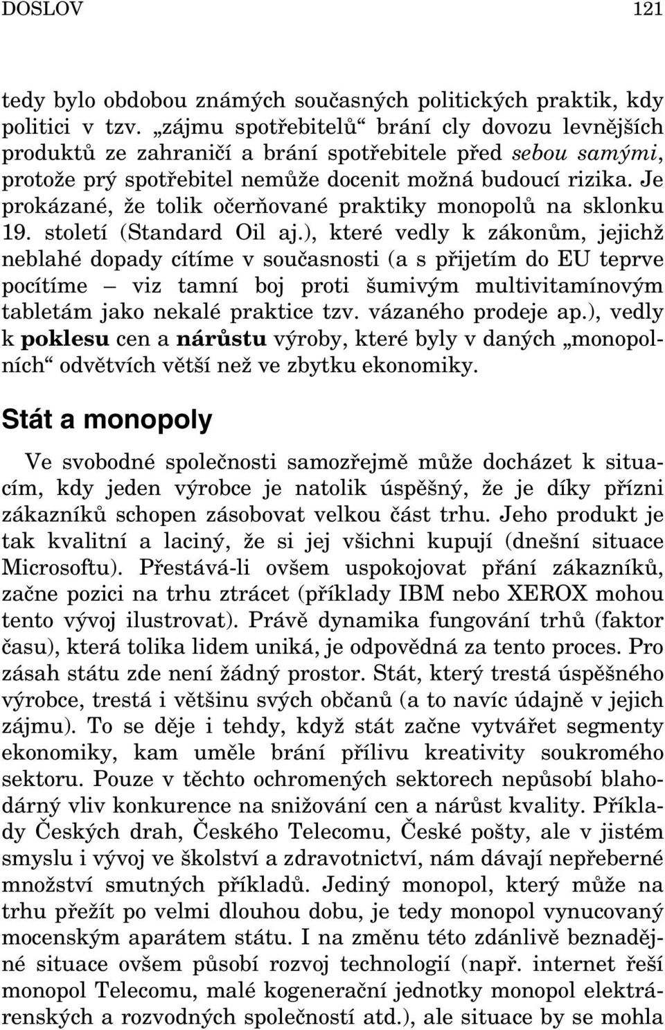 Je prokázané, že tolik očerňované praktiky monopolů na sklonku 19. století (Standard Oil aj.