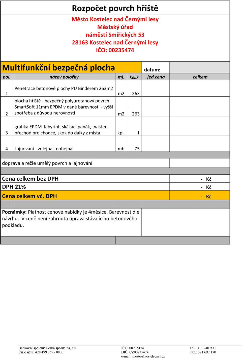 cena celkem 1 2 3 Penetrace betonové plochy PU Binderem 263m2 m2 263 plocha hřiště - bezpečný polyuretanový povrch SmartSoft 11mm EPDM v dané barevnosti - vyšší spotřeba z důvodu