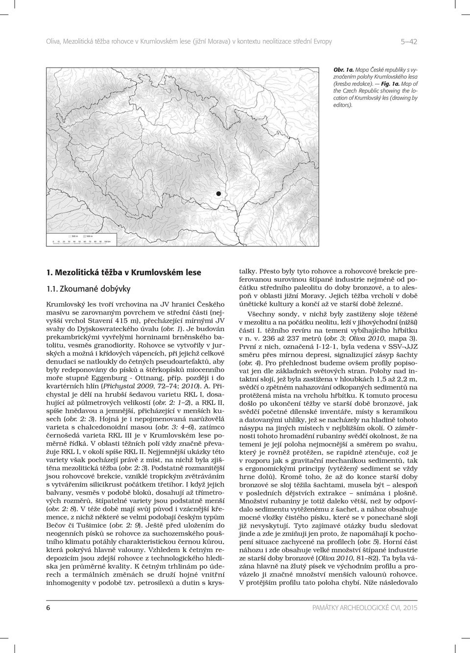 Dyjskosvrateckého úvalu (obr. 1). Je budován prekambrickými vyvřelými horninami brněnského batolitu, vesměs granodiority.