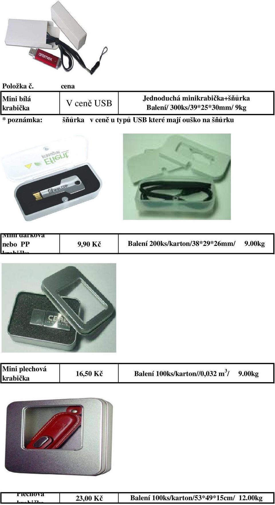 9,90 Kč Balení 200ks/karton/38*29*26mm/ 9.