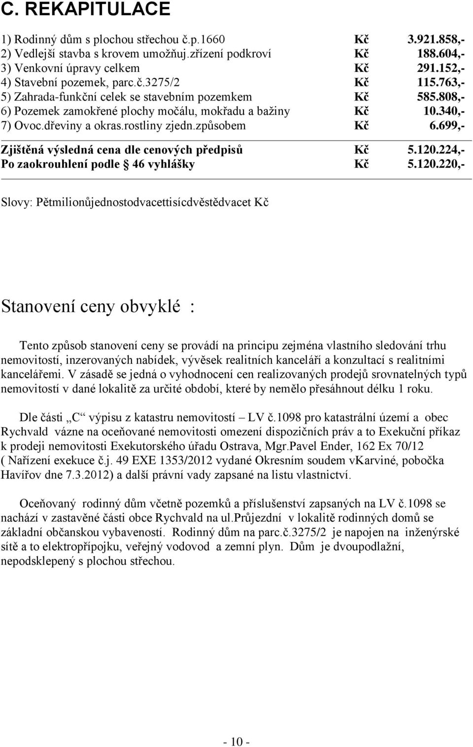 dřeviny a okras.rostliny zjedn.způsobem Kč 6.699,- Zjištěná výsledná cena dle cenových předpisů Kč 5.120.