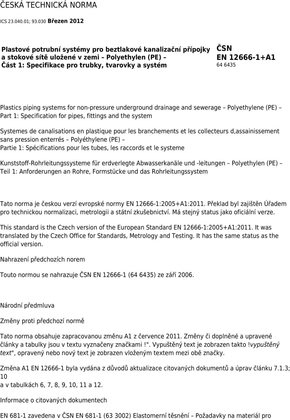 6435 Plastics piping systems for non-pressure underground drainage and sewerage Polyethylene (PE) Part 1: Specification for pipes, fittings and the system Systemes de canalisations en plastique pour