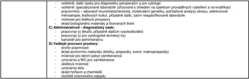 procesory - sklad biologického materiálu a fixovaných tkání C) Administrativně - diagnostický úsek: - pracovna(-y) lékařů, případně dalších vysokoškoláků - pracovna(-y) pro cytologické skrinéry(-ky)