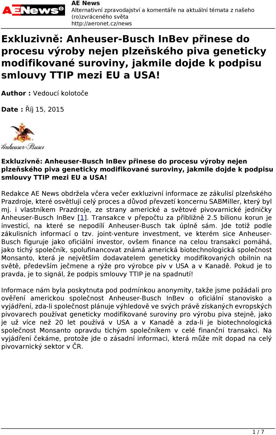 Author : Vedoucí kolotoče Date : Říj 15, 2015 Exkluzivně: Anheuser-Busch InBev přinese do procesu výroby nejen plzeňského piva geneticky modifikované suroviny, jakmile dojde k podpisu smlouvy TTIP