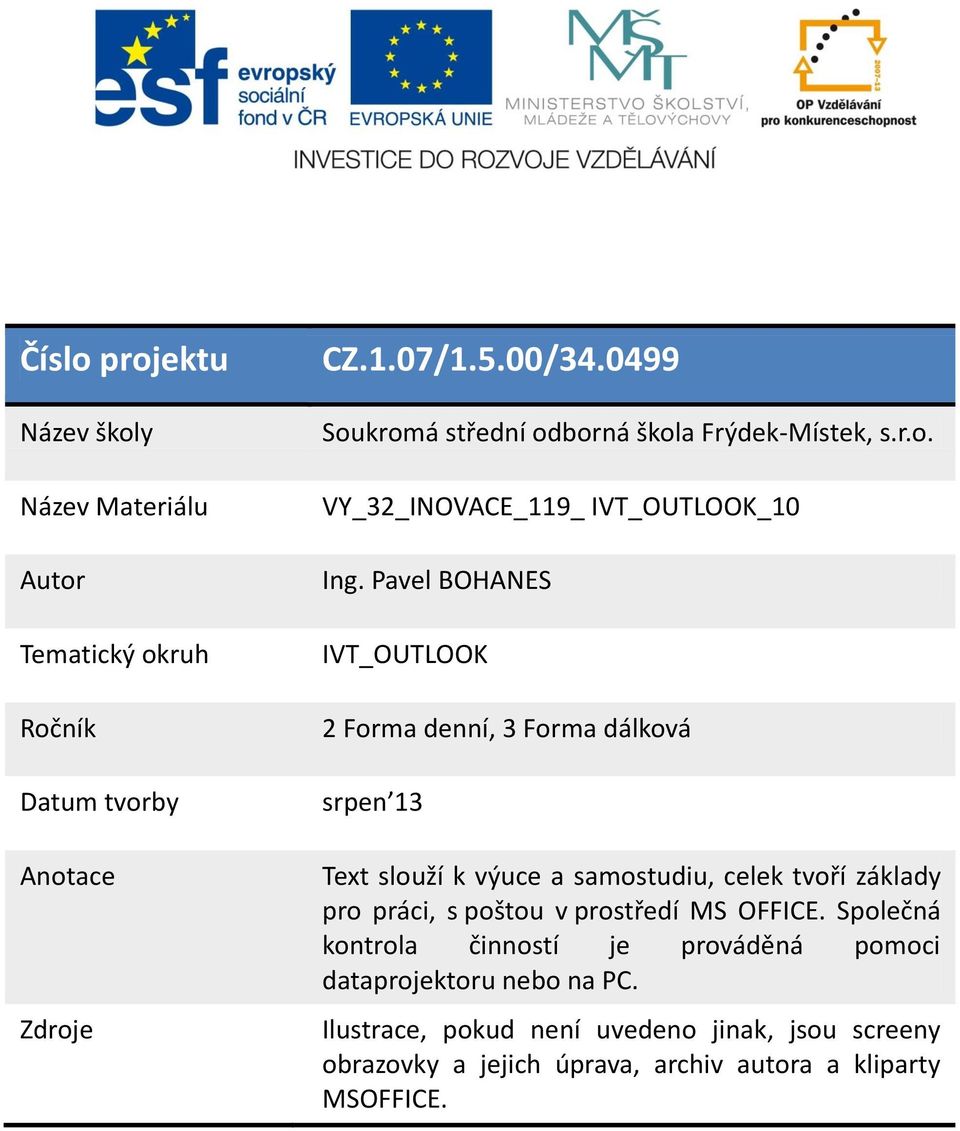 Pavel BOHANES IVT_OUTLOOK 2 Forma denní, 3 Forma dálková srpen 13 Text slouží k výuce a samostudiu, celek tvoří základy pro práci, s poštou