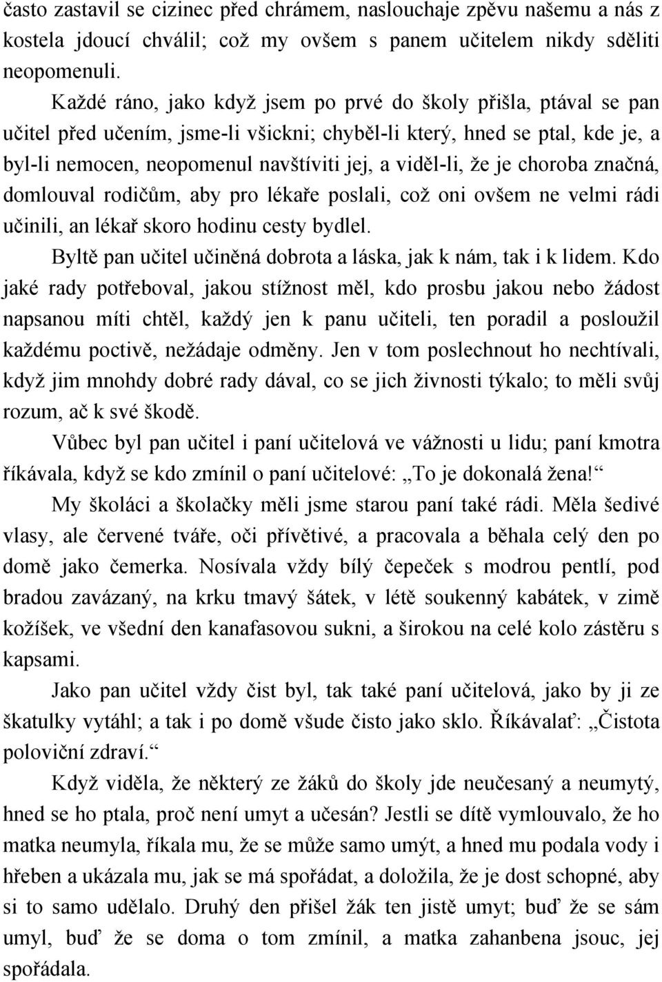 že je choroba značná, domlouval rodičům, aby pro lékaře poslali, což oni ovšem ne velmi rádi učinili, an lékař skoro hodinu cesty bydlel.