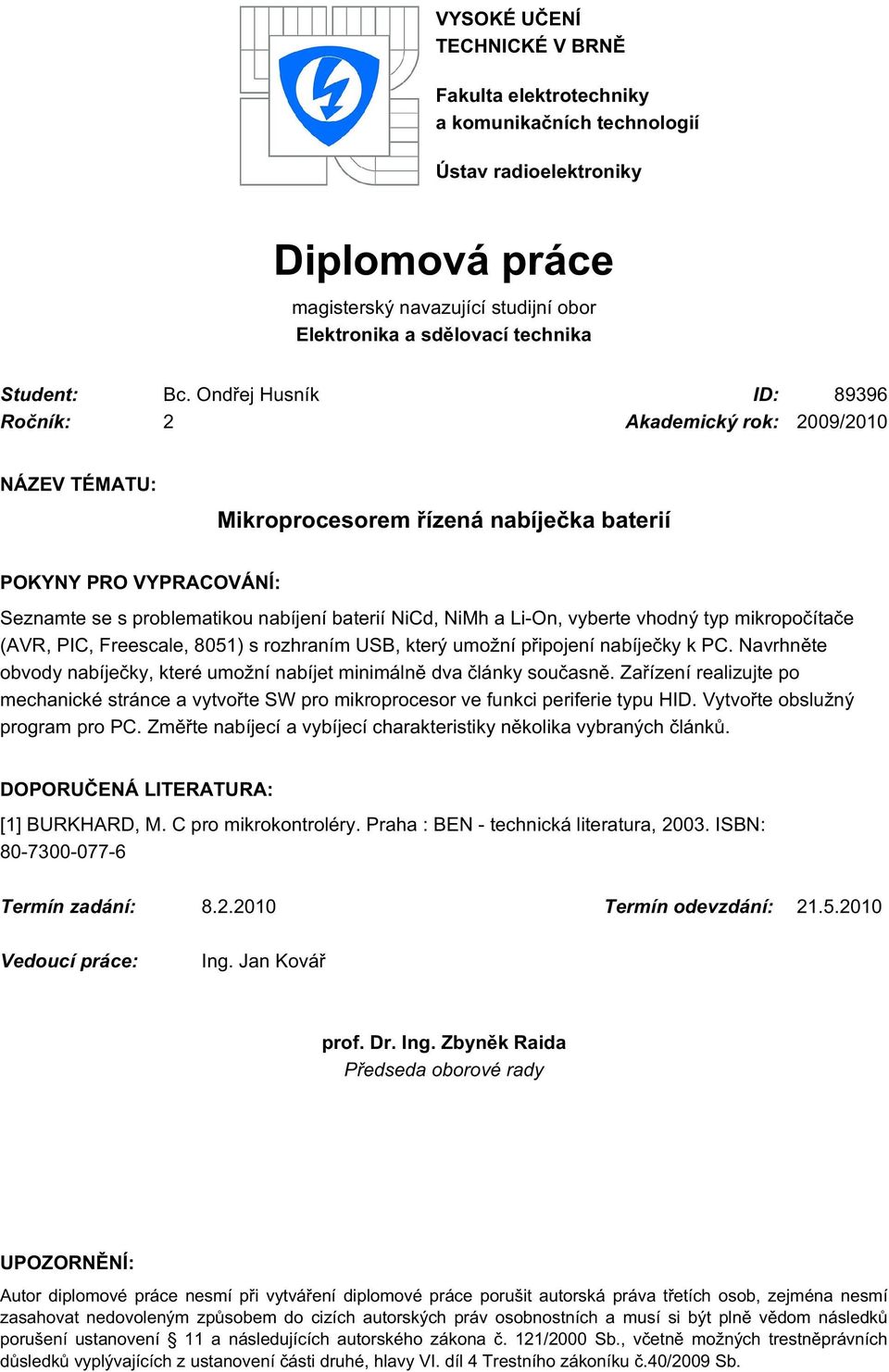 a Li-On, vyberte vhodný typ mikropočítače (AVR, PIC, Freescale, 8051) s rozhraním USB, který umožní připojení nabíječky k PC.