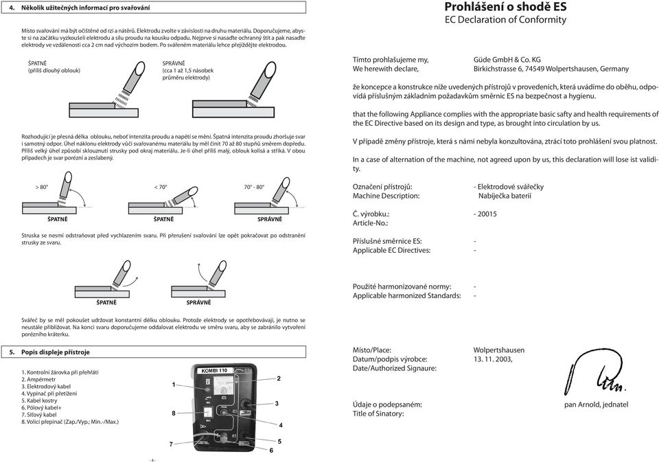 Po svářeném materiálu lehce přejíždějte elektrodou.