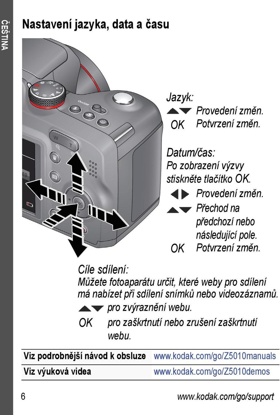 Cíle sdílení: Můžete fotoaparátu určit, které weby pro sdílení má nabízet při sdílení snímků nebo videozáznamů. pro zvýraznění webu.