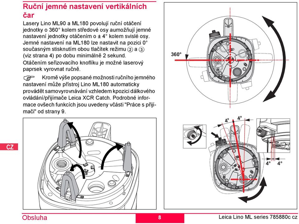 Otáčením seřizovacího knoflíku je možné laserový paprsek vyrovnat ručně.