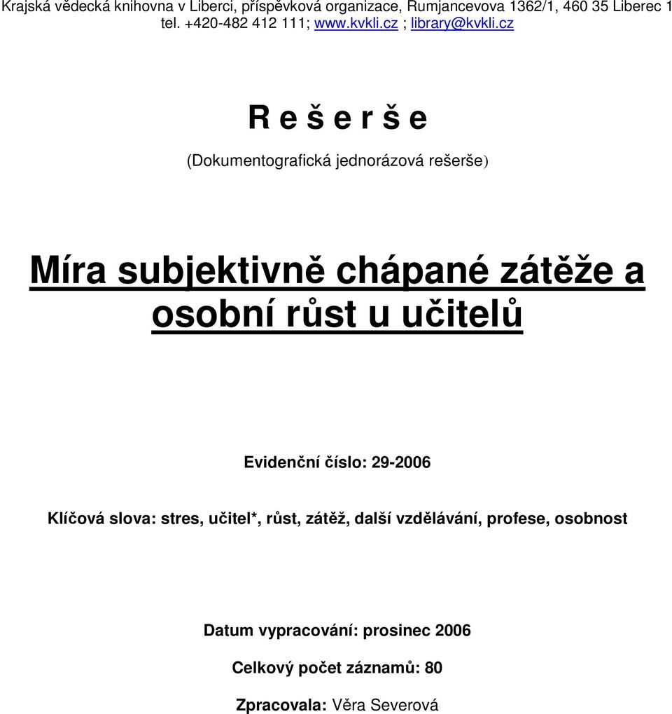 cz R e š e r š e (Dokumentografická jednorázová rešerše) Míra subjektivně chápané zátěže a osobní růst u učitelů